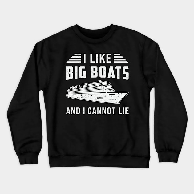 I Like Big Boats Cruise Ship Boat Boating Yacht Crewneck Sweatshirt by T-Shirt.CONCEPTS